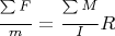 $\frac{\sum\limits_{}^{}F}{m}=\frac{\sum\limits_{}^{}M}{I}R$