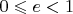 $0\leqslant e<1$