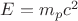$E = {m_p}{c^2}$ $E = {m_p}{c^2}$
