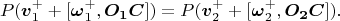 $$P(\boldsymbol v_1^++[\boldsymbol\omega_1^+,\boldsymbol{O_1C}])=P(\boldsymbol v_2^++[\boldsymbol\omega_2^+,\boldsymbol{O_2C}]).$$