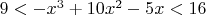 $9<-x^3+10 x^2-5 x<16$
