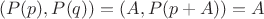 $(P(p),P(q))=(A,P(p+A))=A$