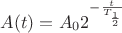$A(t)=A_0 2^{-\frac{t}{T_{\frac12}}}$