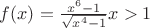 $ f(x) = \frac { x^6 -1} {\sqrt {x^4 - 1}} при x>1$