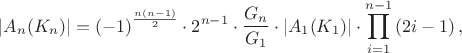 $$\left|A_{n}(K_n)\right|=\left(-1\right)^{\frac{n\left(n-1\right)}{2}}\cdot 2^{n-1}\cdot \frac{G_n}{G_{1}} \cdot \left|A_{1}(K_1)\right| \cdot \prod_{i=1}^{n-1}\left(2i-1\right),$$