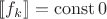 $[\![ f_k ]\!] = \operatorname{const} 0$