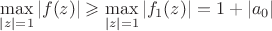 $\max\limits_{|z|=1}|f(z)|\geqslant\max\limits_{|z|=1}|f_1(z)|=1+|a_0|$