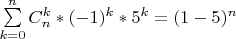 \sum\limits_{k=0}^n C_n^k *(-1)^k*5^k= ( 1-5)^n