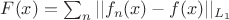 $F(x) =  \sum_n ||f_n(x) - f(x)||_{L_1}$