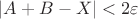 $|A+B-X| < 2\varepsilon$ $|A+B-X| < 2\varepsilon$