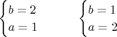 $
\begin{cases}
b=2\\
a=1
\end{cases}
\qquad
\begin{cases}
b=1\\
a=2
\end{cases}$
