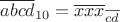 $$\overline{abcd}_{10}=\overline{xxx}_{\overline{cd}}$$