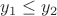 $y_1 \le y_2$