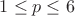 $1\leq p\leq 6$