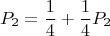 $$P_2=\frac{1}{4}+\frac{1}{4}P_2$$