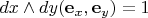 $dx\wedge dy(\mathbf e_x, \mathbf e_y)=1$