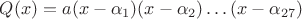 $Q(x)=a(x-\alpha_1)(x-\alpha_2)\ldots(x-\alpha_{27})$
