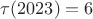 $\tau(2023)=6$