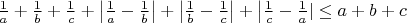 $\frac1a +\frac1b +\frac1c + \left| \frac1a - \frac1b \right| + \left| \frac1b - \frac1c \right| + \left| \frac1c - \frac1a| \le a+b+c$