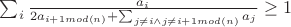 \sum_{i}\frac{a_i}{2a_{i+1mod(n)}+\sum_{j \neq i \wedge j \neq i+1mod(n) }{ a_j}} \geq1