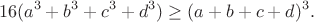 $$16(a^3+b^3+c^3+d^3)\geq(a+b+c+d)^3.$$