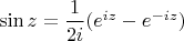 $\sin z = \dfrac 1 {2i} (e^{iz} - e^{-iz})$