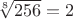 $\sqrt[8]{256}=2$
