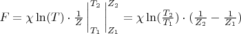 $F = \chi\ln(T)\cdot\frac{1}{Z} \,\bigg|_{T_1}^{T_2} \,\bigg |_{Z_1}^{Z_2} = \chi\ln(\frac{T_2}{T_1})\cdot(\frac{1}{Z_2}-\frac{1}{Z_1})$