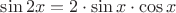 $\sin{2x}=2\cdot\sin{x}\cdot\cos{x}$