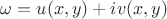$\omega = u(x,y)+i v(x,y)$