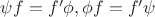 $\psi f=f'\phi, \phi f=f'\psi$