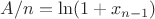 $A/n = \ln(1+x_{n-1})$