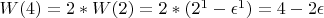 $W(4) = 2*W(2) = 2*(2^1-\epsilon^1) = 4-2\epsilon$