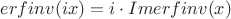 $erfinv(ix)=i\cdot Imerfinv(x)$ $erfinv(ix)=i\cdot Imerfinv(x)$