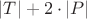 $|T| + 2\cdot |P|$