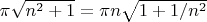 $\pi\sqrt{n^2+1} = \pi n \sqrt{1 + 1/n^2}$