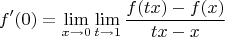 $$f'(0) = \lim_{x\to0}\lim_{t\to 1}{\dfrac{f(tx)-f(x)}{tx-x}}$$