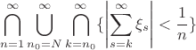 $$\bigcap\limits_{n=1}^{\infty}\bigcup\limits_{n_0=N}^{\infty}\bigcap\limits_{k=n_0}^{\infty}\{\left|\sum\limits_{s=k}^{\infty}\xi_s \right| < \frac1n\}$$