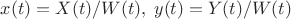 $x(t)=X(t)/W(t),\; y(t)=Y(t)/W(t)$