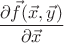 $\dfrac{\partial\vec f(\vec x,\vec y)}{\partial\vec x}$