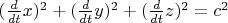 $(\frac{d}{dt}x)^2+(\frac{d}{dt}y)^2+(\frac{d}{dt}z)^2=c^2$