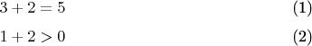 \begin{equation}3+2=5\end{equation}
\begin{equation}1+2>0\end{equation}