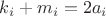 $k_i+m_i =2a_i$