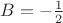 $B=-\frac{1}{2}$