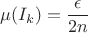 $$\mu(I_k) = \frac {\epsilon} {2n}$$