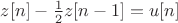 $z[n]-\frac{1}{2}z[n-1]=u[n]$