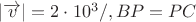 $\[
\left| {\overrightarrow v } \right| = 2 \cdot 10^3 /,BP = PC
\]$
