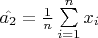$\hat{a_{2}} = \frac{1}{n}\sum\limits_{i=1}^{n}x_{i}$