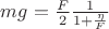 $mg = \frac{F}{2} \frac{1}{1+\frac{\eta}{F}}$
