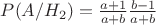 $P(A/H_2)=\frac{a+1}{a+b}\frac{b-1}{a+b}$